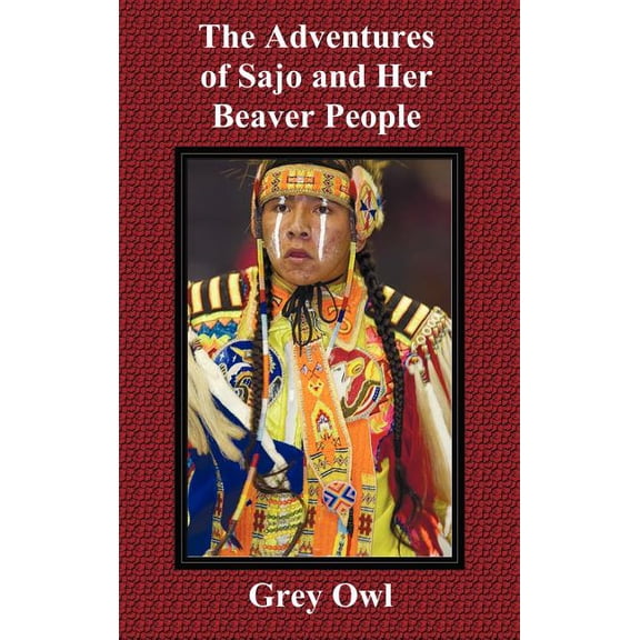 The Adventures of Sajo and Her Beaver People, (Hardcover)