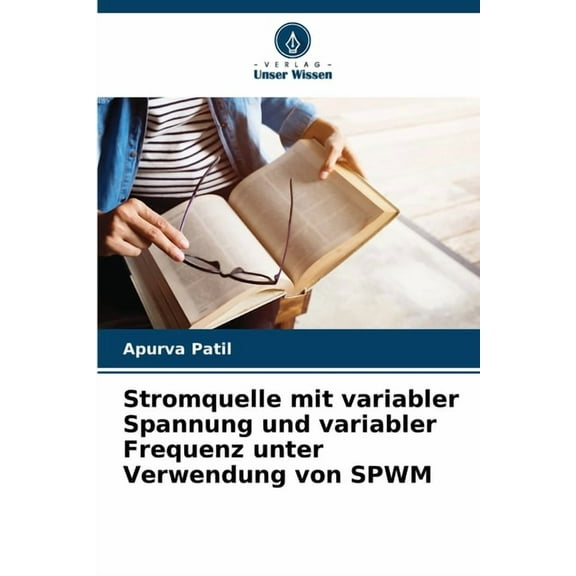 Stromquelle mit variabler Spannung und variabler Frequenz unter Verwendung von SPWM, (Paperback)