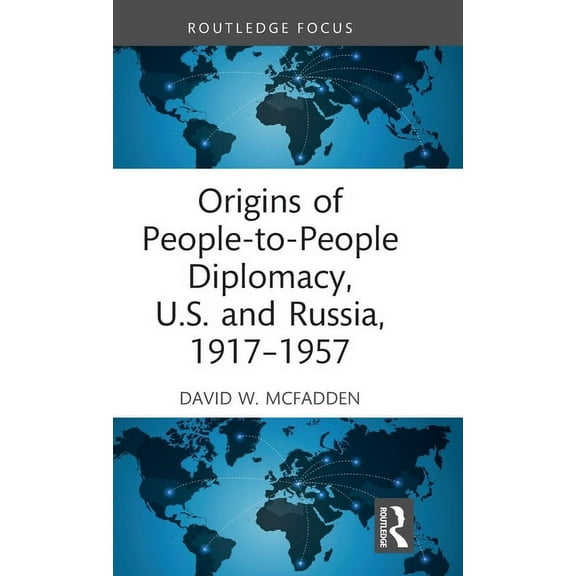 Routledge Histories of Central and Easte Origins of People-to-People Diplomacy, U.S. and Russia, 1917-1957, (Hardcover)