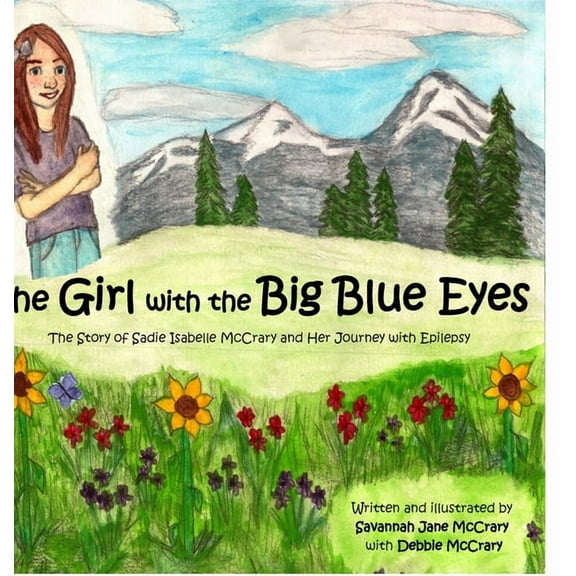 The Girl with the Big Blue Eyes: The Story of Sadie Isabelle McCrary and Her Journey With Epilepsy, (Hardcover)