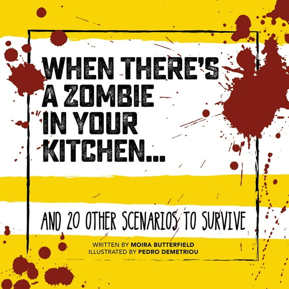 Survival Guides: When There's a Zombie in Your Kitchen . . . : And 20 Other Scenarios to Survive (Hardcover)