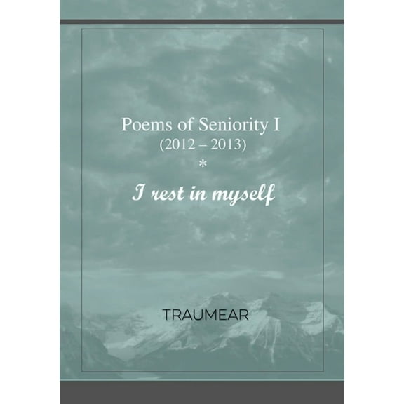 Poems of Seniority I - I rest in myself, (Paperback)