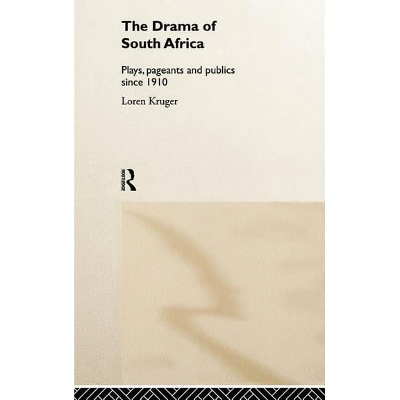 The Drama of South Africa: Plays, Pageants and Publics Since 1910, (Hardcover)