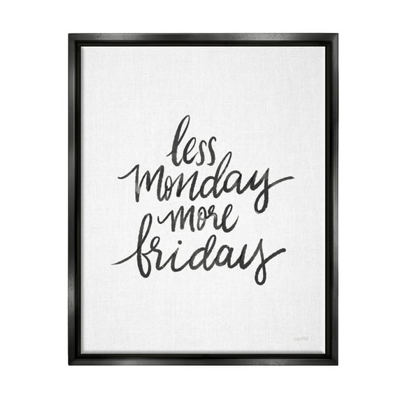 Stupell Industries Less Monday More Friday Phrase Graphic Art Jet Black Floating Framed Canvas Print Wall Art, Design by House Fenway