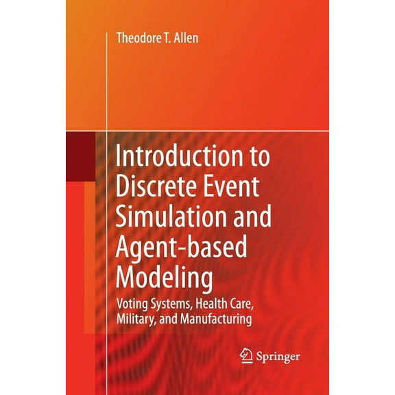 Introduction to Discrete Event Simulation and Agent-Based Modeling: Voting Systems, Health Care, Military, and Manufactu, (Paperback)