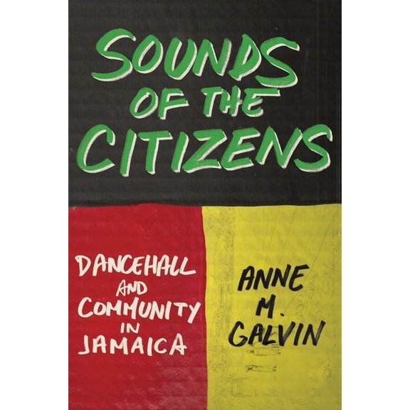 Sounds of the Citizens: Dancehall and Community in Jamaica, (Paperback)
