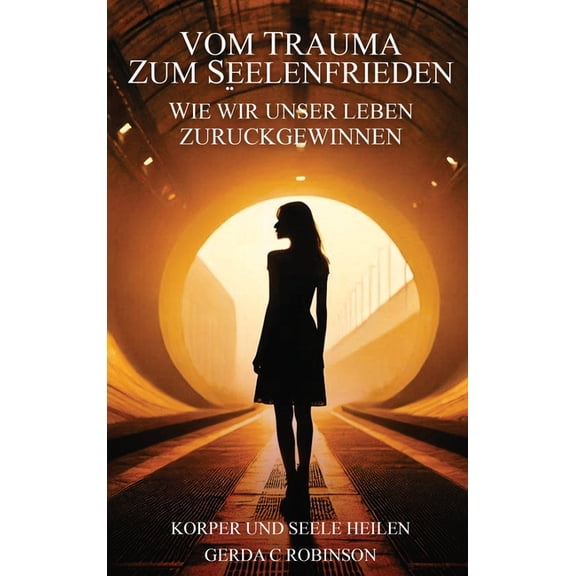 Vom Trauma Zum Seelenfrieden: Wie wir unser Leben zurückgewinnen, (Hardcover)