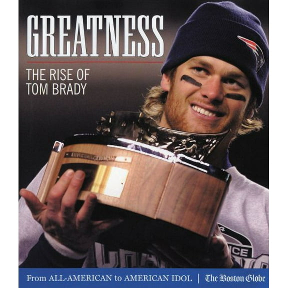 Pre-Owned Greatness: The Rise of Tom Brady from All-American to American Idol Hardcover