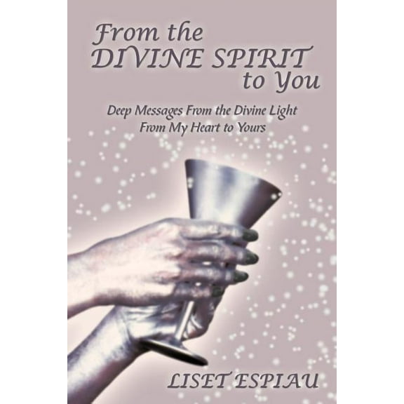 From the Divine Spirit to You: Deep Messages from the Divine Light from My Heart to Yours, (Paperback)