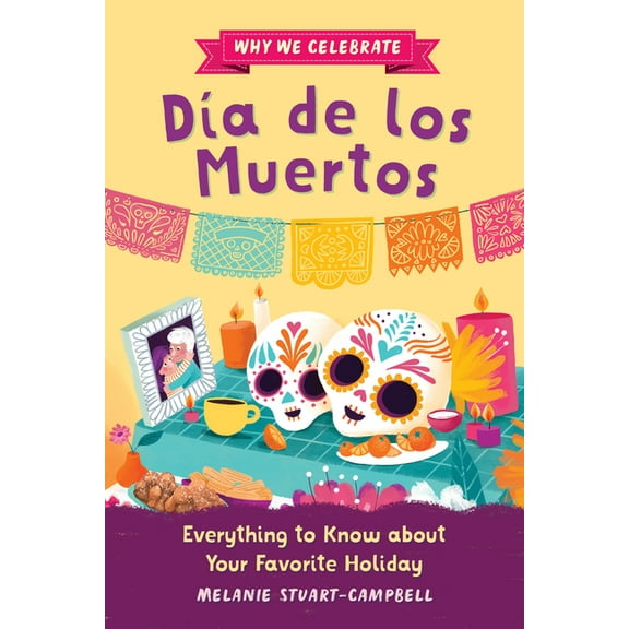 Why We Celebrate Why We Celebrate DÃ­a de Los Muertos: Everything to Know about Your Favorite Holiday, (Hardcover)