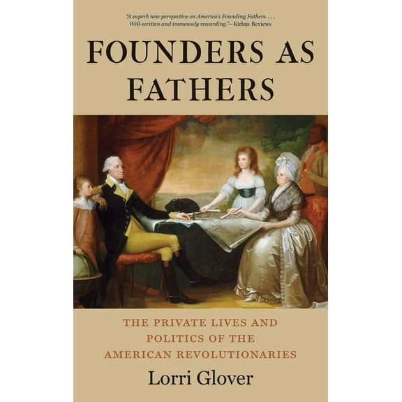 Founders as Fathers : The Private Lives and Politics of the American Revolutionaries (Paperback)