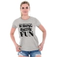 thumbnail image 4 of Funny Wrong is More Fun Attitude Joke Womens Slim Fit Graphic Tee Brisco Brands X, 4 of 5