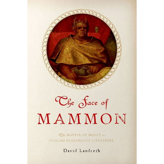 The Face of Mammon: The Matter of Money in English Renaissance Literature, (Paperback)