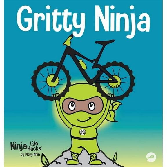 Ninja Life Hacks Gritty Ninja: A Children's Book About Dealing with Frustration and Developing Grit, Book 12, (Hardcover)