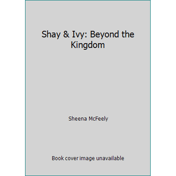 Pre-Owned Shay & Ivy: Beyond the Kingdom (Hardcover) 0996278508 9780996278508