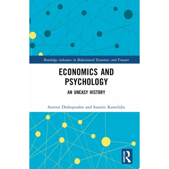 Routledge Advances in Behavioural Econom Economics and Psychology: An Uneasy History, (Hardcover)