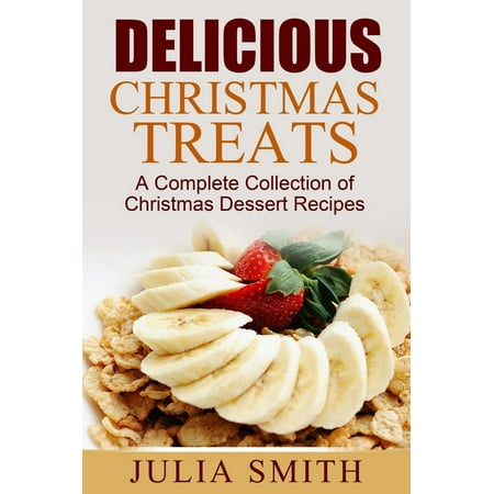 Christmas Log Dessert Delicious Christmas Treats: A Complete Collection of Christmas Dessert Recipes - eBook ()