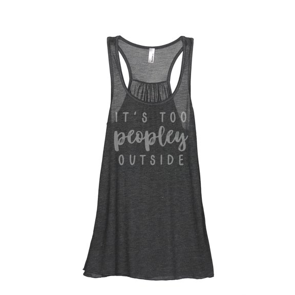 Thread Tank Its Too Peopley Outside Women's Sleeveless Flowy Racerback Tank Top Charcoal Small