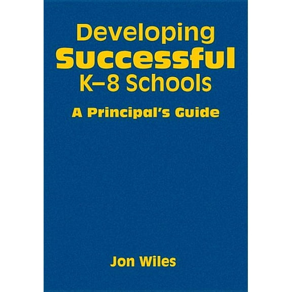 Developing Successful K-8 Schools: A Principal′s Guide, (Hardcover)