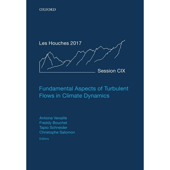 Lecture Notes of the Les Houches Summer  Fundamental Aspects of Turbulent Flows in Climate Dynamics: Lecture Notes of the Les Houches Summer School: Volume 109, , (Hardcover)