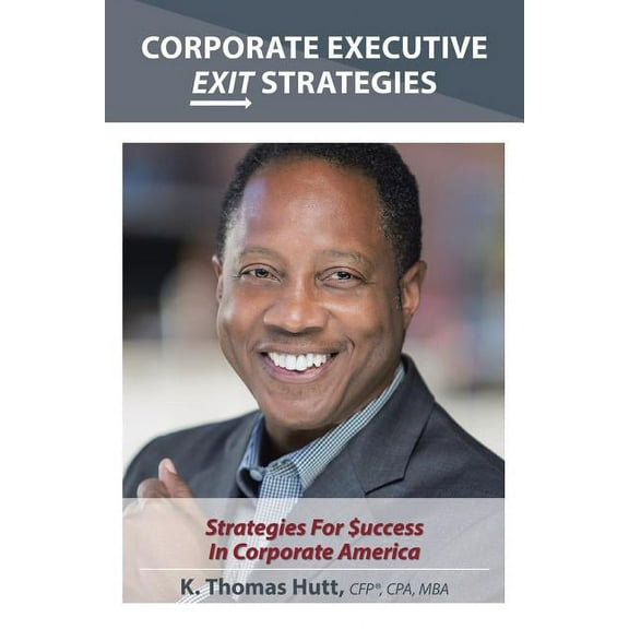 Corporate Executive Exit Strategies : Strategies for Success in Corporate America