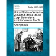 United States of America Vs United States Steele Corp. Defendants Exhibits Volume 9 of 9 (Paperback)