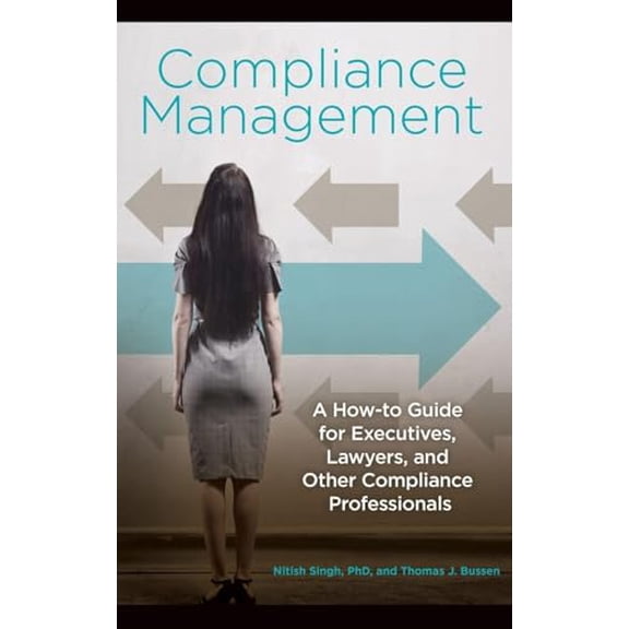 Pre-Owned Compliance Management: A How-to Guide for Executives, Lawyers, and Other Compliance Professionals, 9781440833113, 1440833117, Hardcover,