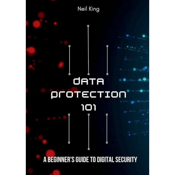 Data Protection 101: A Beginner's Guide to Digital Security, (Paperback)