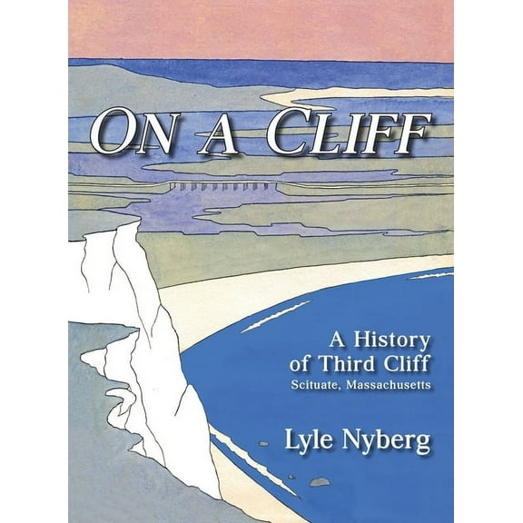 On a Cliff: A History of Third Cliff in Scituate, Massachusetts, (Hardcover)