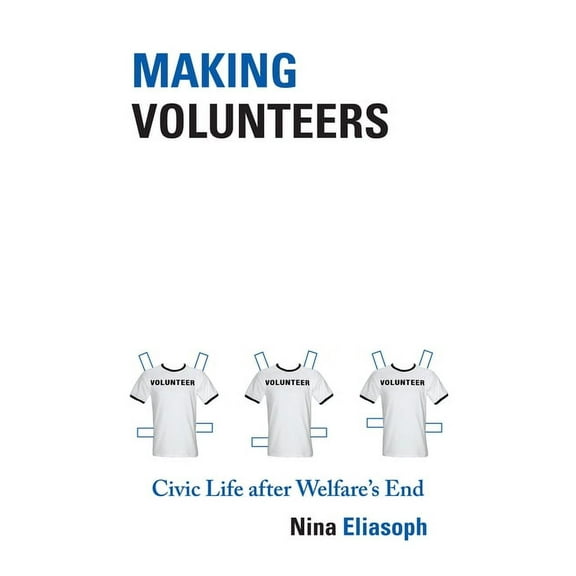 Princeton Studies in Cultural Sociology Making Volunteers: Civic Life After Welfare's End, Book 50, (Hardcover)