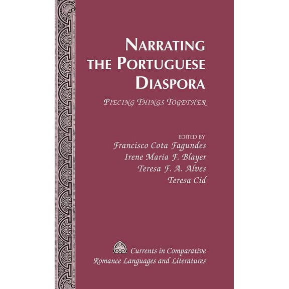 Currents in Comparative Romance Languages and Literatures: Narrating the Portuguese Diaspora: Piecing Things Together (Hardcover)