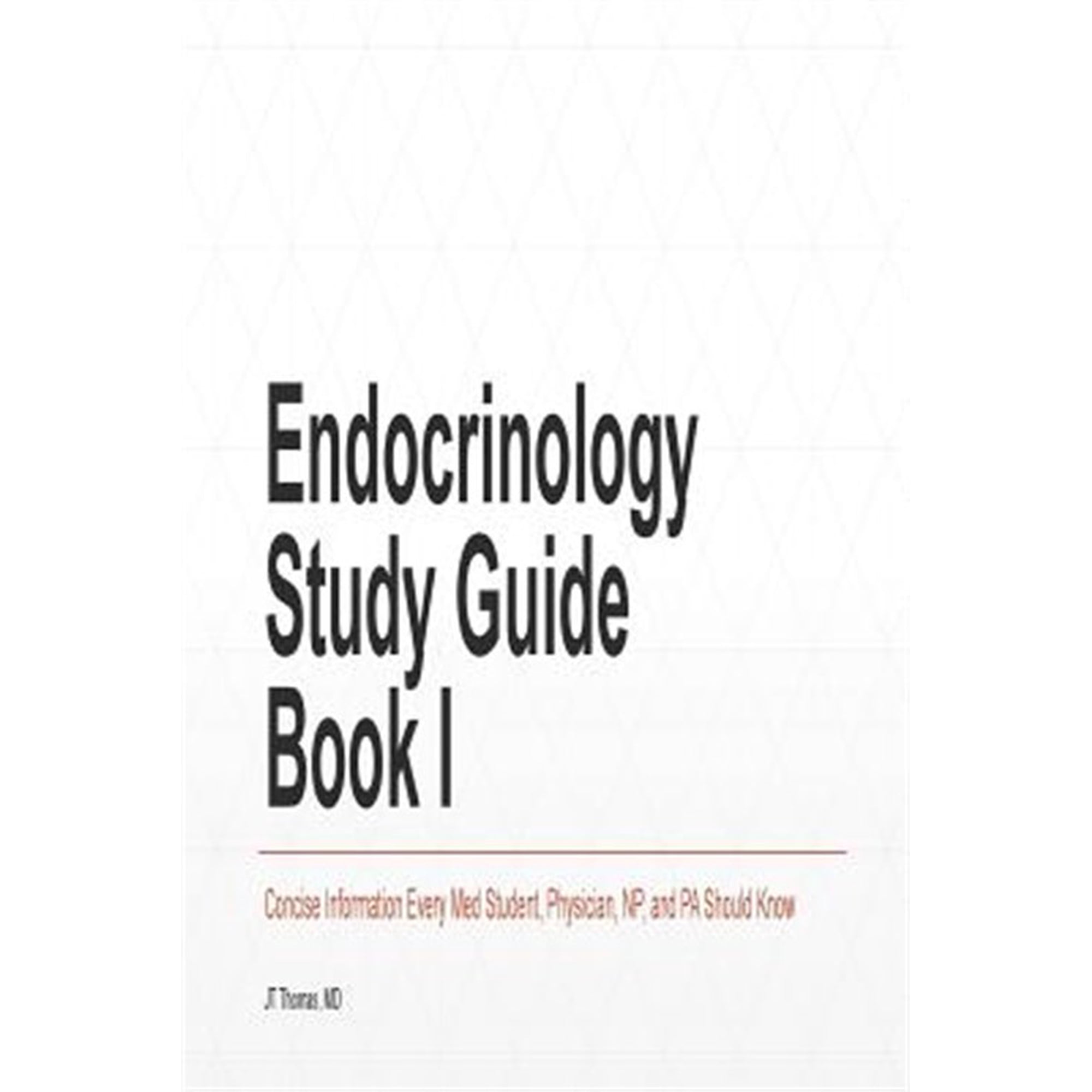 Endocrinology Study Guide: Endocrinology Study Guide Book I: Concise Information That Medical Students, Nurse Practitioners, Physician Assistants, and Resident Physicians Should Know (Paperback)