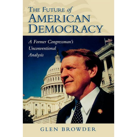 The Future of American Democracy: A Former Congressman's Unconventional Analysis, (Paperback)