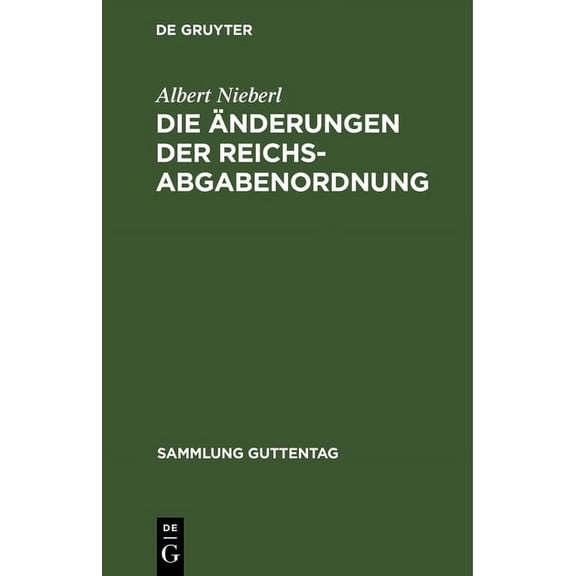 Sammlung Guttentag Die Änderungen Der Reichsabgabenordnung: Durch Die Verordnung Vom 1. Dezember 1930 (Rgbl. I S. 517), Book 143, (Hardcover)