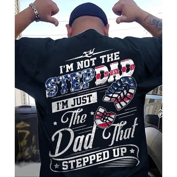 Simple Fit Father�S Day, American Dad, I�M Not The Stepdad I Just The Dad That Stepped U... Gift For Him/Her