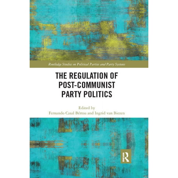 Routledge Studies on Political Parties a The Regulation of Post-Communist Party Politics, (Paperback)