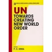 UN : Towards Creating New World Order - P.C.SINHA