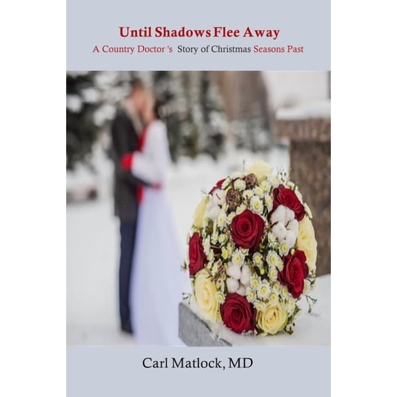 Country Doctor Until Shadows Flee Away: A Country Doctor's Story of Christmas Seasons Past, Book 3, (Paperback)