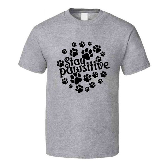 Stay Pawsitive Tee Cool Inspiring T Shirt For Dog Lovers Great Pet T Shirt