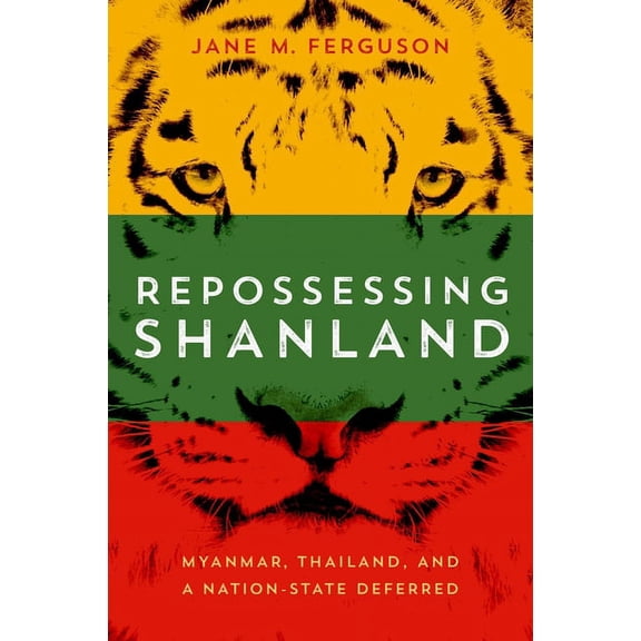 New Perspectives in Southeast Asian Stud Repossessing Shanland: Myanmar, Thailand, and a Nation-State Deferred, (Hardcover)