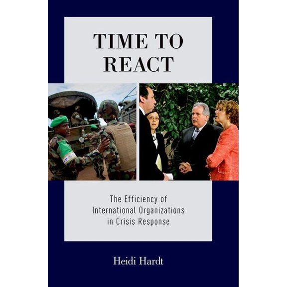 Time To React: The Efficiency of International Organizations in Crisis Response, (Paperback)
