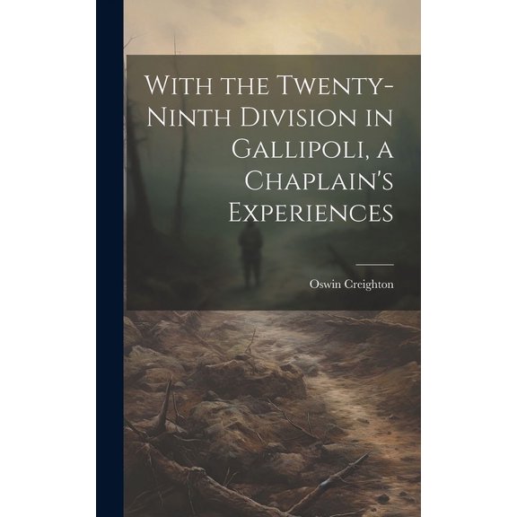 With the Twenty-ninth Division in Gallipoli, a Chaplain's Experiences (Hardcover)