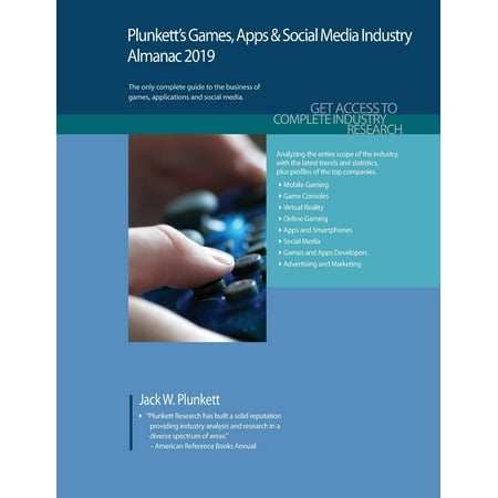 Plunkett's Games, Apps & Social Media Industry Almanac 2019 : Games, Apps & Social Media Industry Market Research, Statistics, Trends and Leading (Best New App Games 2019)