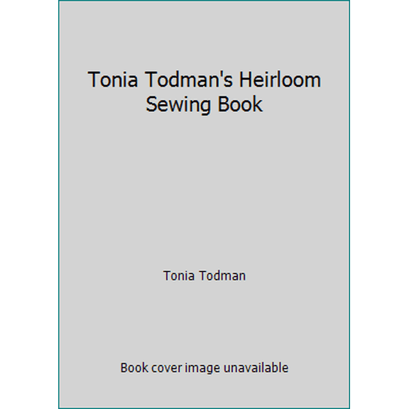 Pre-Owned Tonia Todman's Heirloom Sewing Book (Paperback) 1863510958 9781863510950