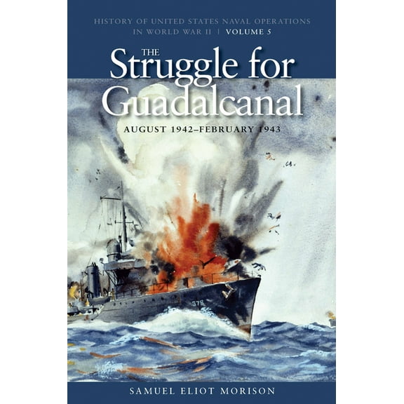 History of USN Operations in WWII The Struggle for Guadalcanal, August 1942-February 1943: History of United States Naval Operations in World War II, Volu, (Paperback)