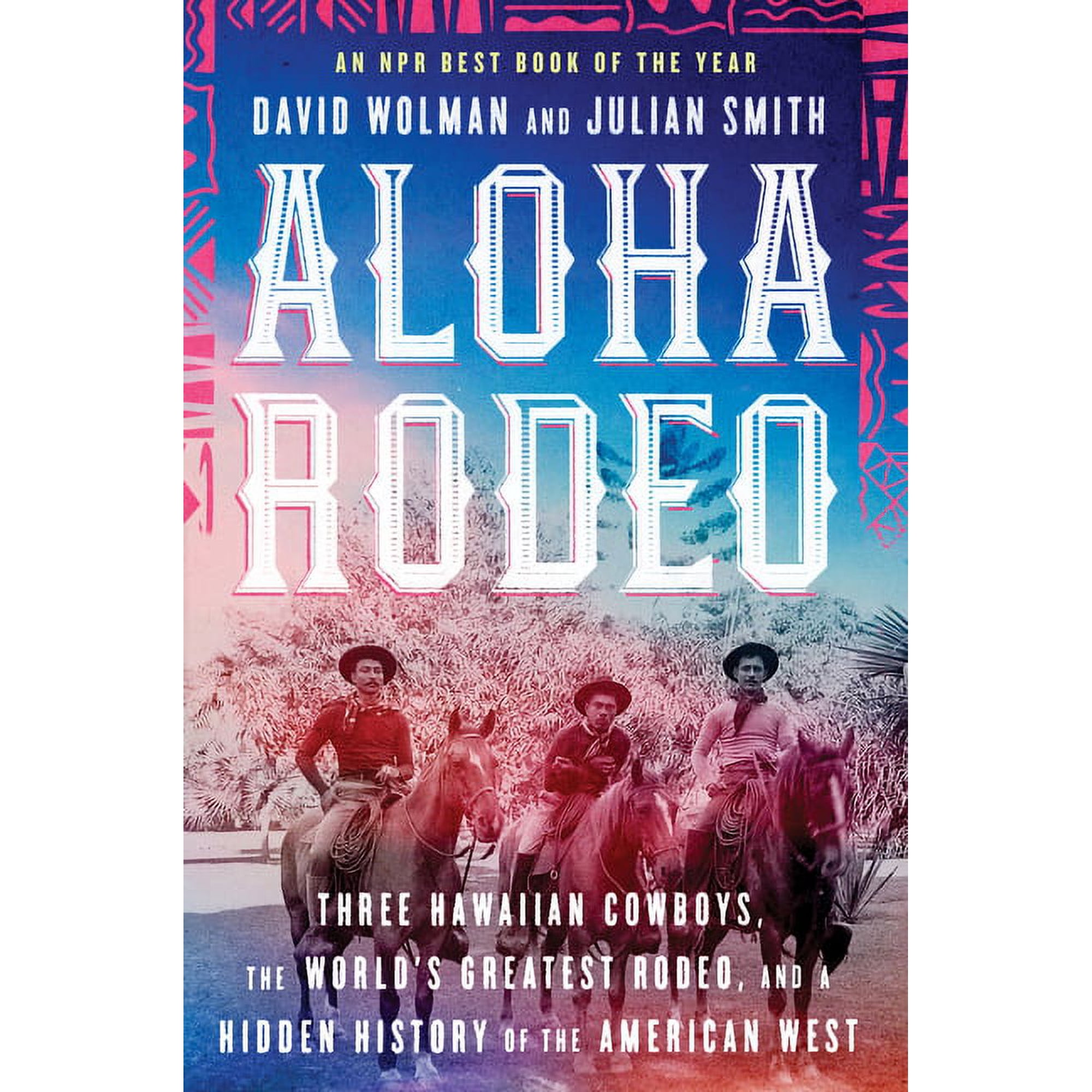Aloha Rodeo: Three Hawaiian Cowboys the World s Greatest Rodeo and a Hidden History of the American West (Paperback)