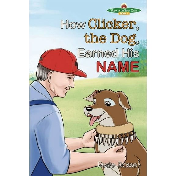 Down on the Farm How Clicker, the Dog, Earned his Name, Book 1, (Paperback)