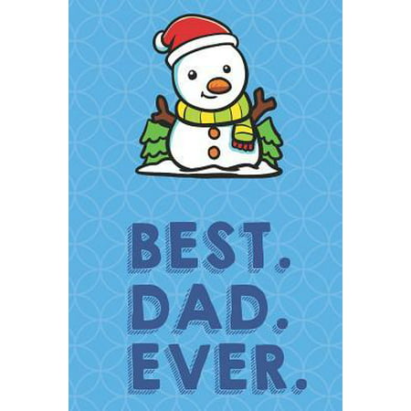 Best Dad Ever: Winter Snowman Funny Cute Father's Day Journal Notebook From Sons Daughters Girls and Boys of All Ages. Great Gift or