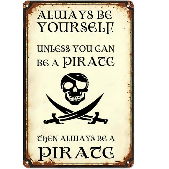 Funny Pirate Decor Vintage Metal Sign,Always Be Yourself Unless You Can Be A Pirate Antique Tin Signs for Home Bars Restaurant Kitchen Bar Coffee Shop Pubs 12x8 Inch