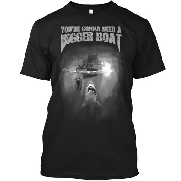 You're Gonna Need A Bigger Boat T-Shirt Made in the USA Size S to 5XL